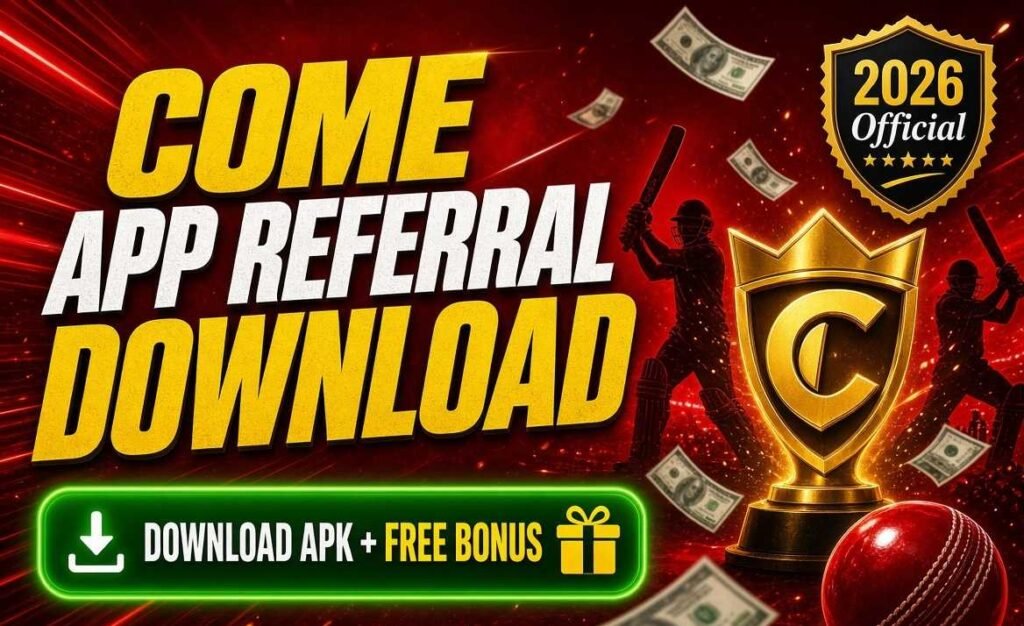 Come App Referral Download – Get Free Bonus & Download Official APK 2026
